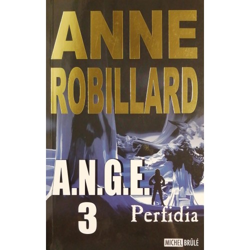 A.N.G.E. tome 3 Perfidia Anne Robillard